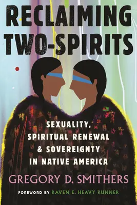 Reclaiming Two-Spirits : La sexualité, le renouveau spirituel et la souveraineté des Amérindiens - Reclaiming Two-Spirits: Sexuality, Spiritual Renewal & Sovereignty in Native America