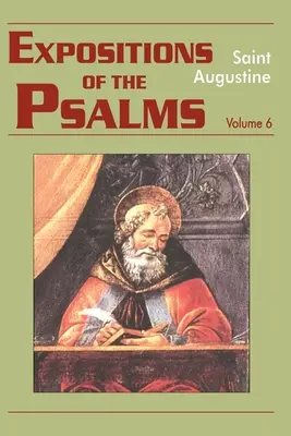 Expositions des Psaumes, Volume 6 : Psaumes 121-150 - Expositions of the Psalms, Volume 6: Psalms 121-150