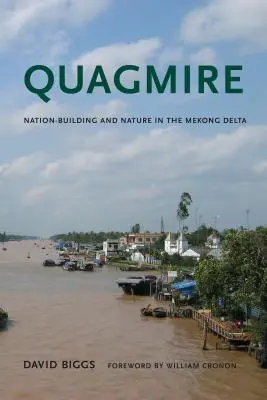 Quagmire : Construction d'une nation et nature dans le delta du Mékong - Quagmire: Nation-Building and Nature in the Mekong Delta