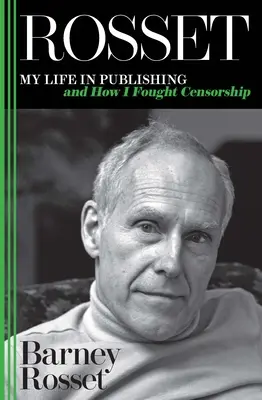 Rosset : Ma vie dans l'édition et comment j'ai combattu la censure - Rosset: My Life in Publishing and How I Fought Censorship