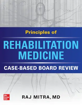 Principes de la médecine de réadaptation : Examen du conseil d'administration basé sur des cas - Principles of Rehabilitation Medicine: Case-Based Board Review
