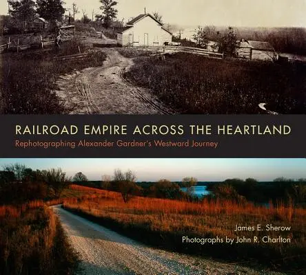 Railroad Empire Across the Heartland : Le voyage d'Alexander Gardner vers l'ouest : une rephotographie - Railroad Empire Across the Heartland: Rephotographing Alexander Gardner's Westward Journey