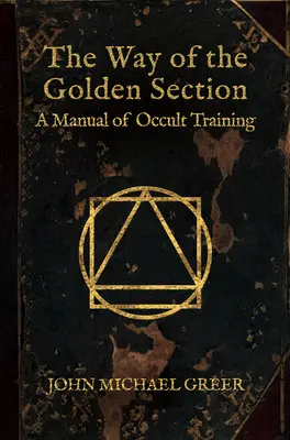 La voie du nombre d'or : Un manuel de formation occulte - The Way of the Golden Section: A Manual of Occult Training