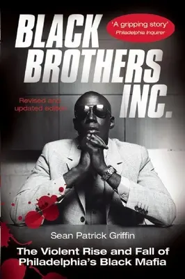 Frères noirs, Inc : L'ascension violente et la chute de la mafia noire de Philadelphie - Black Brothers, Inc.: The Violent Rise and Fall of Philadelphia's Black Mafia