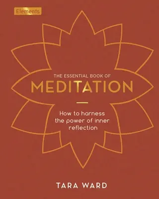 Le livre essentiel de la méditation : Comment exploiter le pouvoir de la réflexion intérieure - The Essential Book of Meditation: How to Harness the Power of Inner Reflection