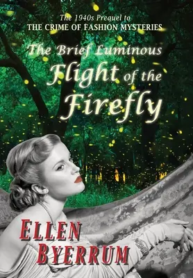 Le bref vol lumineux de la luciole : Le bref vol lumineux de la luciole : la préquelle des années 1940 au crime de la mode - The Brief Luminous Flight of the Firefly: The 1940s Prequel to the Crime of Fashion Mysteries