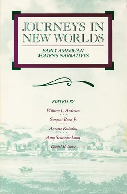 Voyages dans de nouveaux mondes : récits de femmes des débuts de l'Amérique - Journeys in New Worlds: Early American Women's Narratives