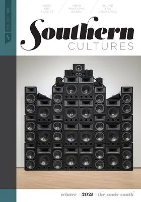 Cultures du Sud : Le Sud sonique : Volume 27, Numéro 4 - Numéro d'hiver 2021 - Southern Cultures: The Sonic South: Volume 27, Number 4 - Winter 2021 Issue
