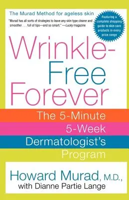 Sans rides pour toujours : Le programme du dermatologue en 5 minutes et 5 semaines - Wrinkle-Free Forever: The 5-Minute 5-Week Dermatologist's Program