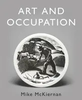 Art et profession - Une collection d'articles explorant les images du travail, publiés pour la première fois dans « Occupational Medicine » 2008 - 2018 - Art and Occupation - A Collection of Articles Exploring Images of Work first published in 'Occupational Medicine' 2008 - 2018