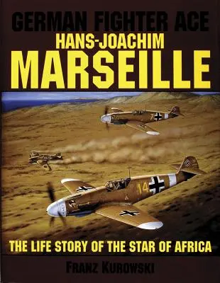 L'as de la chasse allemande Hans-Joachim Marseille : L'histoire de la vie de l'étoile de l'Afrique« ». - German Fighter Ace Hans-Joachim Marseille: The Life Story of the Star of Africa