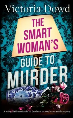 THE SMART WOMAN'S GUIDE TO MURDER (Le guide de la femme intelligente pour le meurtre) une version humoristique et pleine de rebondissements du meurtre classique dans une maison. - THE SMART WOMAN'S GUIDE TO MURDER a twisty, darkly comic take on the classic house murder mystery