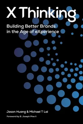 X Thinking : Construire de meilleures marques à l'ère de l'expérience - X Thinking: Building Better Brands in the Age of Experience