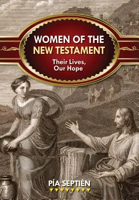 Les femmes du Nouveau Testament : Leur vie, notre espérance - Women of the New Testament: Their Lives, Our Hope