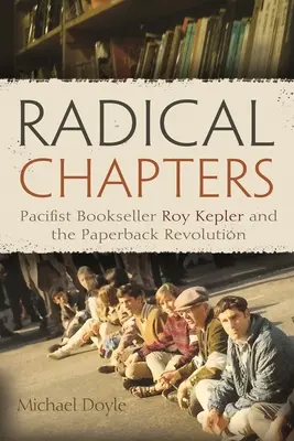 Chapitres radicaux : Le libraire pacifiste Roy Kepler et la révolution du livre de poche - Radical Chapters: Pacifist Bookseller Roy Kepler and the Paperback Revolution