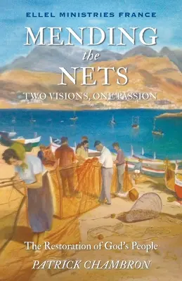 Réparer les filets : Deux visions, une passion. La restauration du peuple de Dieu - Mending the nets: Two Visions, One Passion. The Restoration of God's People