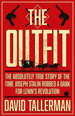 The Outfit : L'histoire absolument vraie de la fois où Joseph Staline a braqué une banque - The Outfit: The Absolutely True Story of the Time Joseph Stalin Robbed a Bank