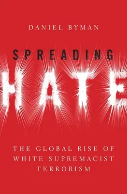 Propager la haine : la montée mondiale du terrorisme suprématiste blanc - Spreading Hate: The Global Rise of White Supremacist Terrorism