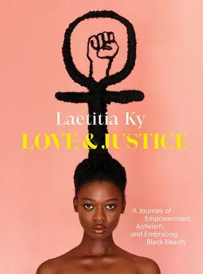 Amour et justice : Un voyage d'autonomisation, d'activisme et d'embrasser la beauté noire - Love and Justice: A Journey of Empowerment, Activism, and Embracing Black Beauty