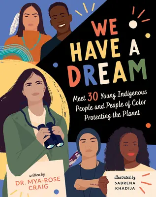 Nous avons un rêve : Rencontre avec 30 jeunes autochtones et personnes de couleur qui protègent la planète - We Have a Dream: Meet 30 Young Indigenous People and People of Color Protecting the Planet