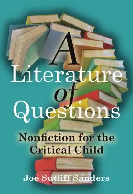 Une littérature de questions : Nonfiction pour l'enfant critique - A Literature of Questions: Nonfiction for the Critical Child