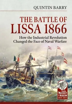 La bataille de Lissa, 1866 : Comment la révolution industrielle a changé le visage de la guerre navale - The Battle of Lissa, 1866: How the Industrial Revolution Changed the Face of Naval Warfare