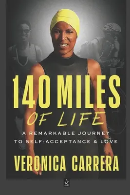 140 Miles of Life : Un voyage remarquable vers l'acceptation de soi et l'amour - 140 Miles of Life: A Remarkable Journey to Self-Acceptance & Love