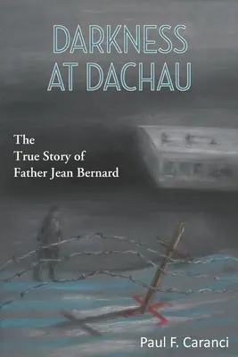 Ténèbres à Dachau : L'histoire vraie du père Jean Bernard - Darkness at Dachau: The True Story of Father Jean Bernard