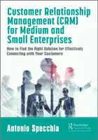 Gestion de la relation client (Crm) pour les petites et moyennes entreprises : Comment trouver la bonne solution pour communiquer efficacement avec vos clients - Customer Relationship Management (Crm) for Medium and Small Enterprises: How to Find the Right Solution for Effectively Connecting with Your Customers