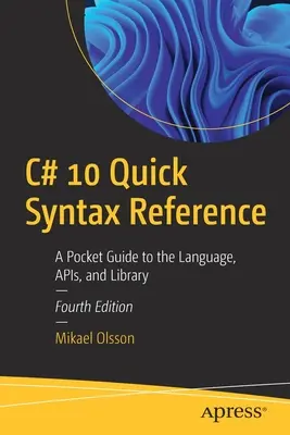 Référence syntaxique rapide C# 10 : Guide de poche du langage, des API et de la bibliothèque - C# 10 Quick Syntax Reference: A Pocket Guide to the Language, APIs, and Library