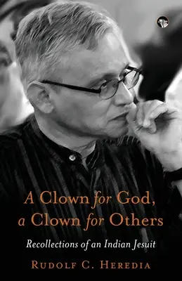 Un clown pour Dieu, un clown pour les autres Recollections d'un jésuite indien - A Clown for God, a Clown for Others Recollections of an Indian Jesuit