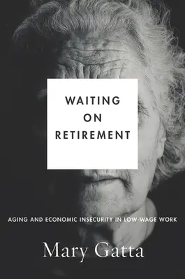 En attendant la retraite : Vieillissement et insécurité économique dans les emplois à bas salaires - Waiting on Retirement: Aging and Economic Insecurity in Low-Wage Work