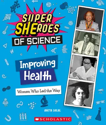 Améliorer la santé : Les femmes qui ont ouvert la voie (Super Shéroïnes de la science) - Improving Health: Women Who Led the Way (Super Sheroes of Science)
