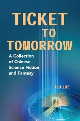 Ticket to Tomorrow : Une collection de science-fiction et de fantastique chinois - Ticket to Tomorrow: A Collection of Chinese Science Fiction and Fantasy