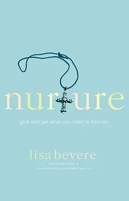 Nourrir : Donner et recevoir ce dont on a besoin pour s'épanouir - Nurture: Give and Get What You Need to Flourish