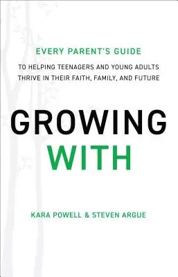 Grandir avec : Guide à l'usage des parents pour aider les adolescents et les jeunes adultes à s'épanouir dans leur foi, leur famille et leur avenir - Growing with: Every Parent's Guide to Helping Teenagers and Young Adults Thrive in Their Faith, Family, and Future