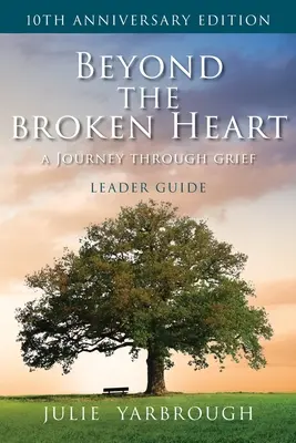 Au-delà du cœur brisé : Un voyage à travers le deuil, Guide de l'animateur - Beyond the Broken Heart: A Journey Through Grief, Leader Guide