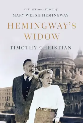 La veuve d'Hemingway : La vie et l'héritage de Mary Welsh Hemingway - Hemingway's Widow: The Life and Legacy of Mary Welsh Hemingway