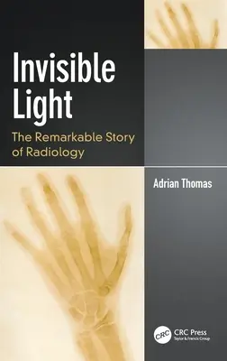 La lumière invisible : L'histoire remarquable de la radiologie - Invisible Light: The Remarkable Story of Radiology