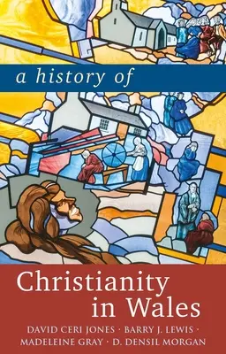 Histoire du christianisme au Pays de Galles - A History of Christianity in Wales