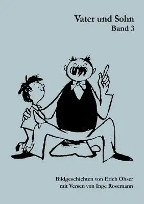 Vater und Sohn Band 3 : Bildgeschichten von Erich Ohser mit Versen von Inge Rosemann - Vater und Sohn Band 3: Bildgeschichten von Erich Ohser mit Versen von Inge Rosemann