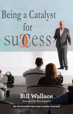 Être un catalyseur de succès : La vie épanouissante d'un leader serviteur - Being a Catalyst for Success: The Fulfilling Life of a Servant Leader