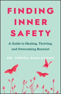 Trouver la sécurité intérieure : La clé pour guérir, prospérer et surmonter l'épuisement professionnel - Finding Inner Safety: The Key to Healing, Thriving, and Overcoming Burnout