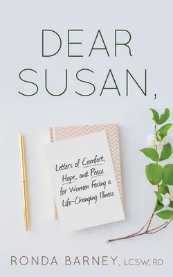 Chère Susan : Lettres de réconfort, d'espoir et de paix pour les femmes confrontées à une maladie qui change leur vie - Dear Susan: Letters of Comfort, Hope, and Peace for Women Facing a Life-Changing Illness