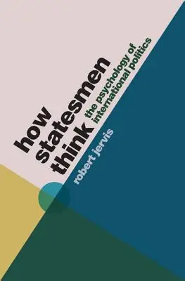 La pensée des hommes d'État : la psychologie de la politique internationale - How Statesmen Think: The Psychology of International Politics