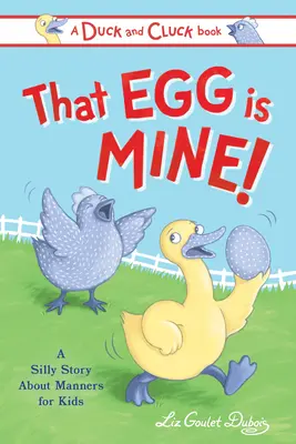 Cet œuf est à moi ! Une histoire idiote sur le partage - That Egg Is Mine!: A Silly Story about Sharing