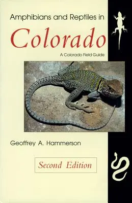 Amphibiens et reptiles du Colorado, deuxième édition - Amphibians and Reptiles in Colorado, Second Edition