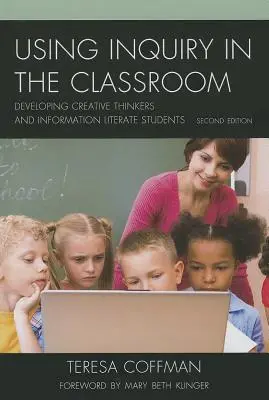 L'utilisation de la recherche en classe : Développer la créativité et la maîtrise de l'information chez les élèves - Using Inquiry in the Classroom: Developing Creative Thinkers and Information Literate Students