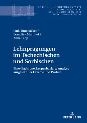 Lehnpraegungen Im Tschechischen Und Sorbischen : Eine Diachrone, Korpusbasierte Analyse Ausgewaehlter Lexeme Und Praefixe - Lehnpraegungen Im Tschechischen Und Sorbischen: Eine Diachrone, Korpusbasierte Analyse Ausgewaehlter Lexeme Und Praefixe