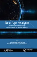 New Age Analytics : Transformer l'internet grâce à l'apprentissage automatique, aux technologies de l'information et à la modélisation de la confiance - New Age Analytics: Transforming the Internet Through Machine Learning, Iot, and Trust Modeling